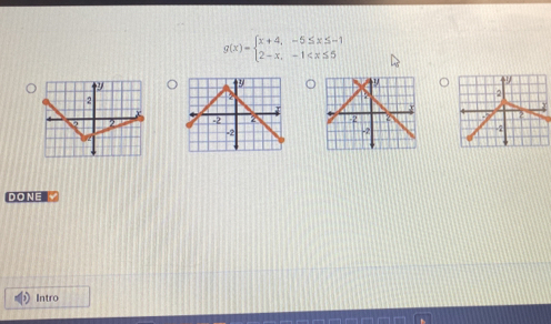 g(x)=beginarrayl x+4,-5≤ x≤ -1 2-x,-1
DONE 
Intro