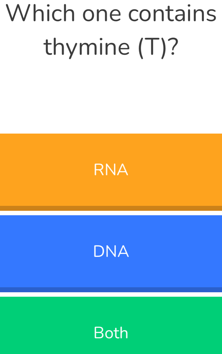 Which one contains
thymine (T)?
RNA
DNA
Both