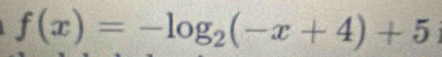 f(x)=-log _2(-x+4)+5