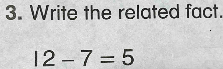 Write the related fact.
12-7=5