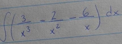 ∈t ( 3/x^3 - 2/x^2 - 6/x )dx