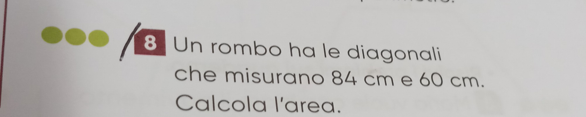 Un rombo ha le diagonali 
che misurano 84 cm e 60 cm. 
Calcola l'area.