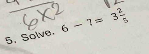 Solve. 6-?=3 2/5 