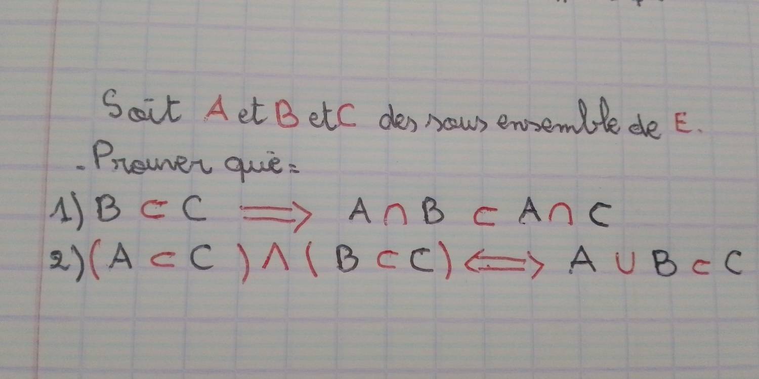 Sait Aet B etc des naws enemlle de E. 
Priewer quie : 
A) B⊂ CRightarrow A∩ B⊂ A∩ C
2) (A⊂ C)wedge (BCC)Longleftrightarrow A∪ BCC