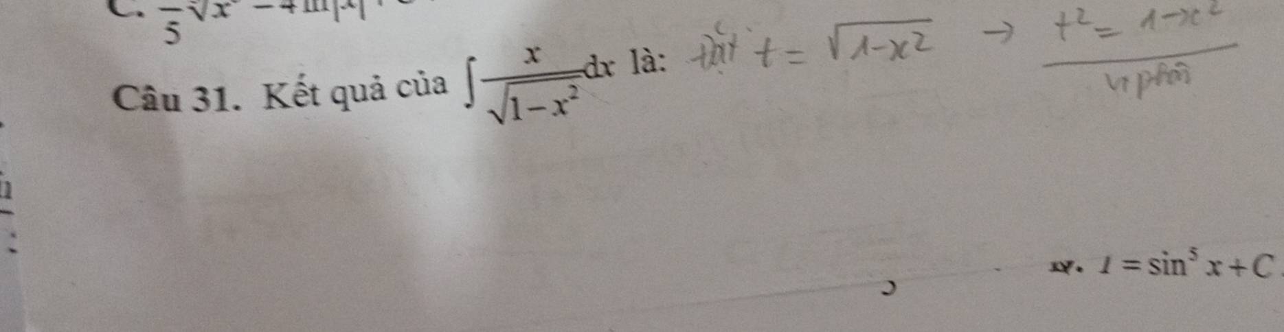 frac 5sqrt(x)-4m|x
Câu 31. Kết quả của ∈t  x/sqrt(1-x^2) dx là:
I=sin^5x+C