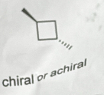 chiral or achiral