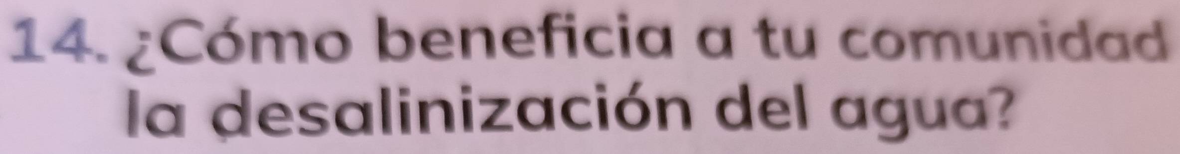 ¿Cómo beneficia a tu comunidad 
la desalinización del agua?