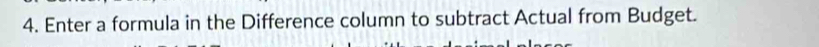 Enter a formula in the Difference column to subtract Actual from Budget.
