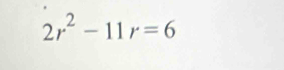 2r^2-11r=6