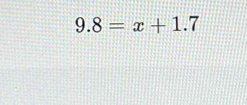 9.8=x+1.7