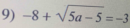 -8+sqrt(5a-5)=-3