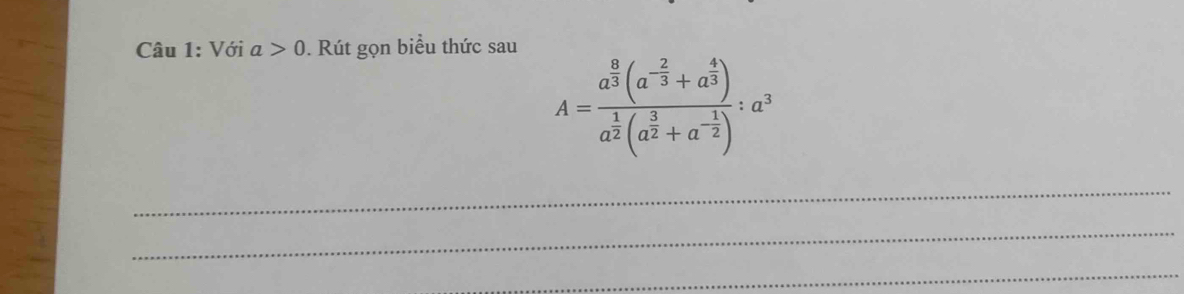 Với a>0. Rút gọn biểu thức sau
A=frac a^(frac 8)3(a^(-frac 2)3+a^(frac 4)3)a^(frac 1)2(a^(frac 3)2+a^(-frac 1)2):a^3
_ 
_ 
_