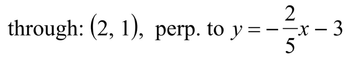 through: (2,1) , perp. to y=- 2/5 x-3