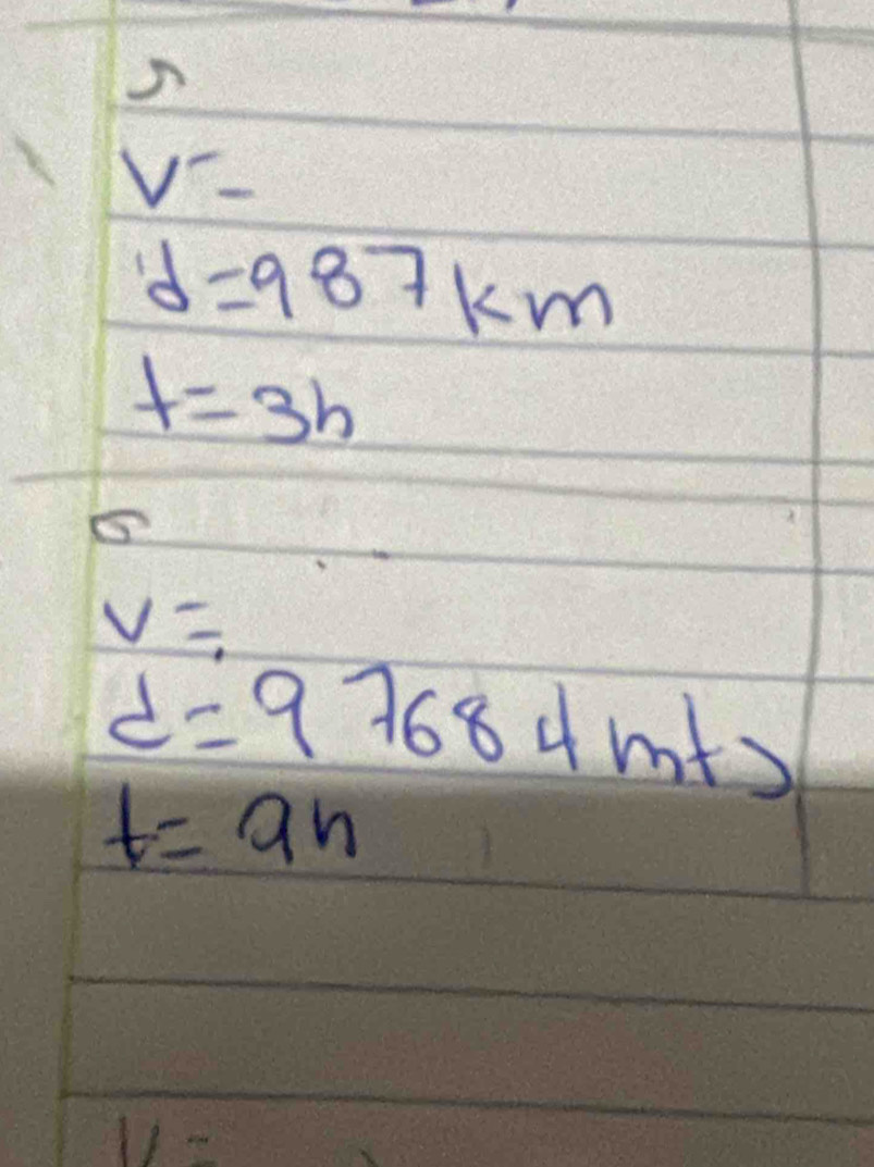 V=
d=987km
t=3h
5
V=
d=97684m+s
t=9h
V=