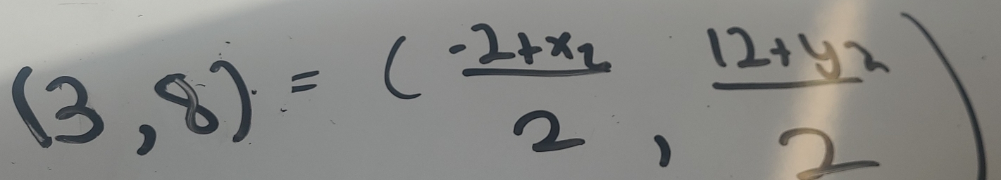 (3,8)=(frac -2+x_22,frac 12+y_22)