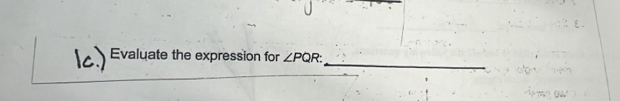 Ic.) Evaluate the expression for ∠ PQR : _