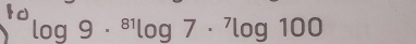 ^3log 9·^(81)log 7·^7log 100