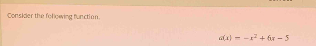 Consider the following function.
a(x)=-x^2+6x-5