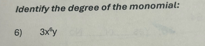 Identify the degree of the monomial: 
6) 3x^6y