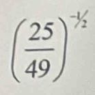 ( 25/49 )^frac 1/2