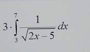 3· ∈tlimits _3^(7frac 1)sqrt(2x-5)dx