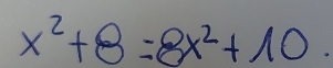 x^2+8=8x^2+10