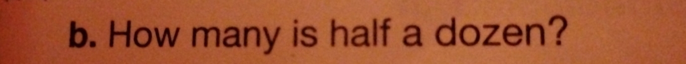 How many is half a dozen?