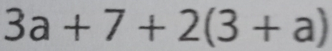 3a+7+2(3+a)