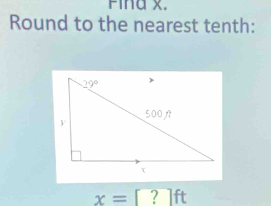 Fina x.
Round to the nearest tenth:
x=[ 21ft