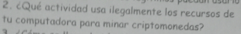 ¿Qué actividad usa ilegalmente los recursos de 
tu computadora para minar criptomonedas?