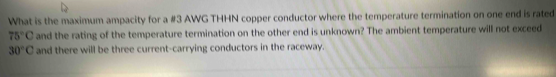 Solved: What is the maximum ampacity for a #3 AWG THHN copper conductor ...