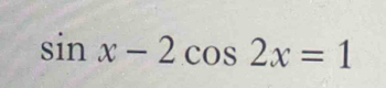 sin x-2cos 2x=1