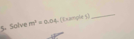 Solve m^2=0.04. (Example 5) 
_