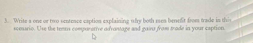 Write a one or two sentence caption explaining why both men benefit from trade in this 
scenario. Use the terms comparative advantage and gains from trade in your caption.