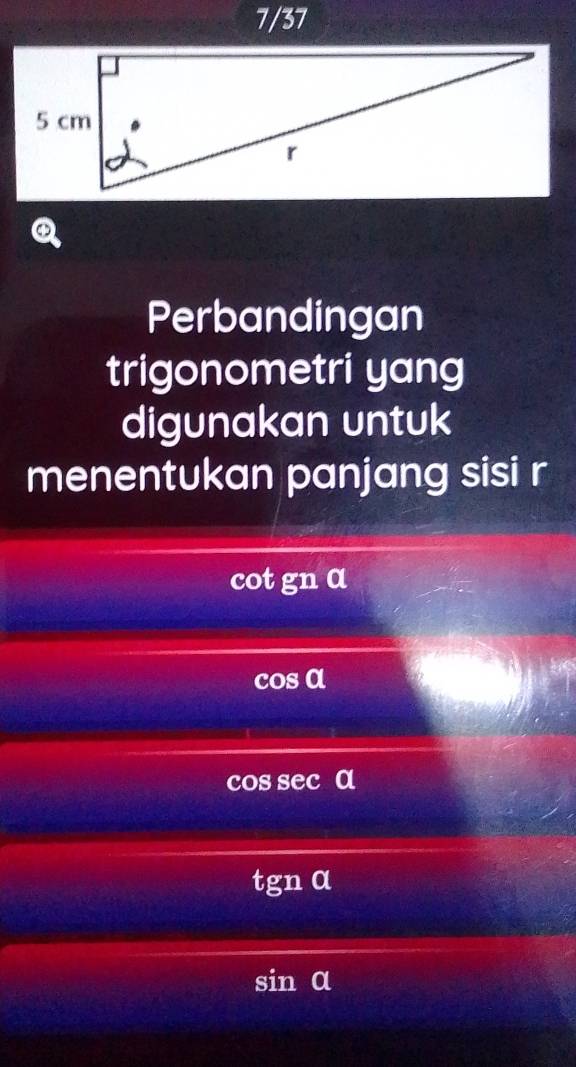 Perbandingan
trigonometri yang
digunakan untuk
menentukan panjang sisi r
cot gn α
cos α
cos sec α
tgn α
sin α