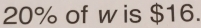 20% of w is $16.