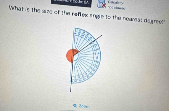 kwork code: 6A Calculator 
not allowed 
What is the size of the reflex angle to the nearest degree? 
1
10 80
a 
a 
a a 
a a 
n
8
a 
a 
a 
a 
65 a
54
6 a 
pen ,” a a 
Zoom