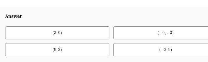 Answer
(3,9)
(-9,-3)
(9,3)
(-3,9)