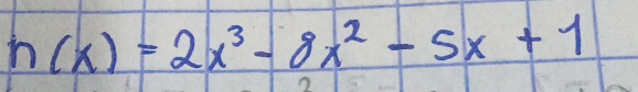 h(x)=2x^3-8x^2-5x+1