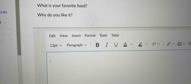 What is your favorite food? 
ents Why do you like it? 
Edit View Insert Format Tools Table 
12pt Paragraph B I U