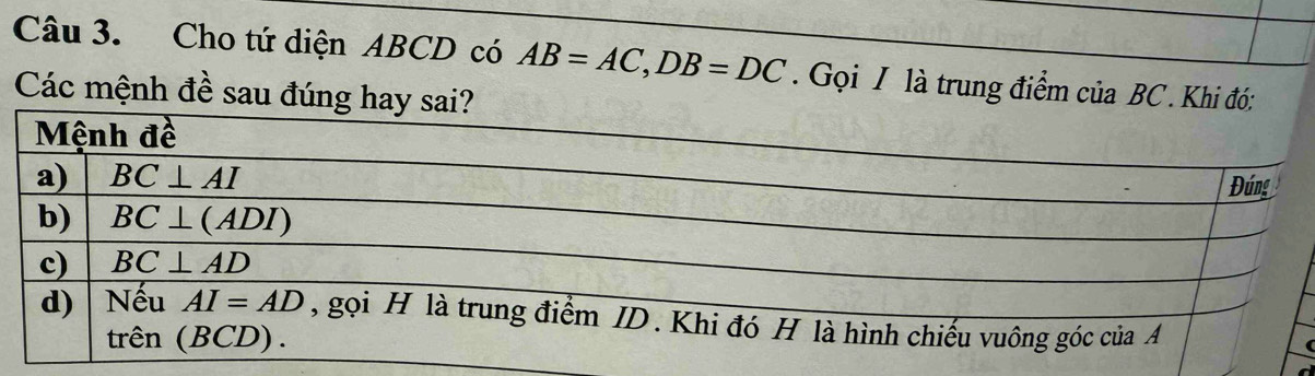 Cho tứ diện ABCD có AB=AC,DB=DC. Gọi I là trung điểm của BC . Khi đó:
Các mệnh đề sau đúng hay