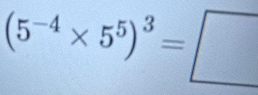 (5^(-4)* 5^5)^3=□