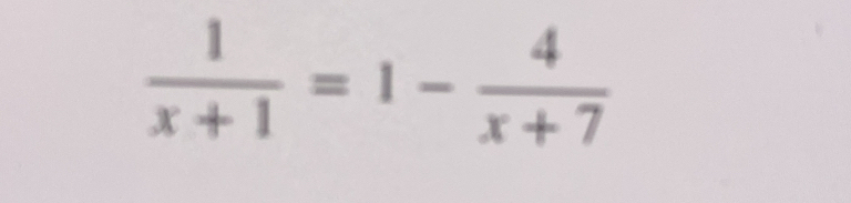  1/x+1 =1- 4/x+7 