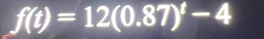 f(t)=12(0.87)^t-4