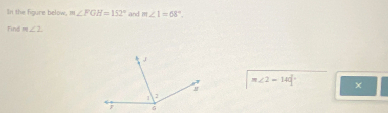 In the figure below, m∠ FGH=152° and m∠ 1=68°. 
Find m∠ 2.
m∠ 2=140°
×