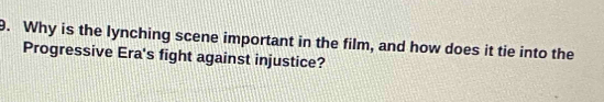 Why is the lynching scene important in the film, and how does it tie into the 
Progressive Era's fight against injustice?