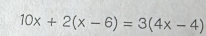 10x+2(x-6)=3(4x-4)