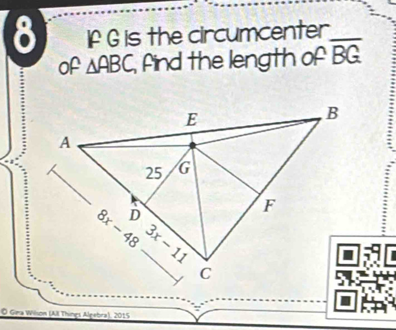 If G is the circumcenter_
of △ ABC find the length of overline BG
Ö Gina Wilson (All Things Algebra), 2015