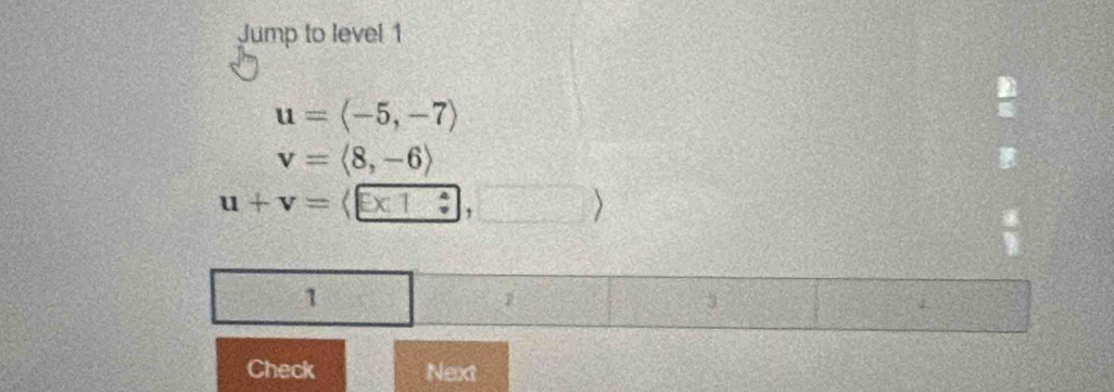 Jump to level 1
u=langle -5,-7rangle
v=langle 8,-6rangle
u+v=langle □ * □ ,□ rangle
1 2=  1/circ   □° f(x)=frac □° 3 K 
Check Next