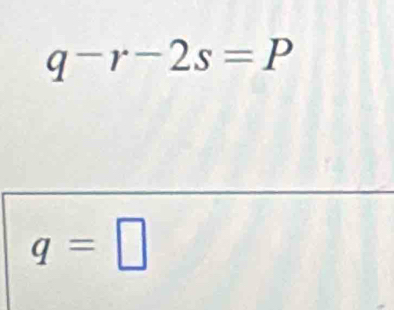 q-r-2s=P
q=□